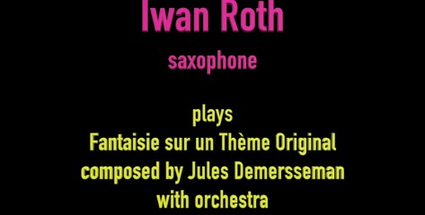 Fantaisie Original by Jules  Demersseman for alto saxophone & orchestra, played by Iwan Roth / New Version