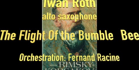 Iwan Roth, alto saxophone, plays “The Flight Of The Bumble Bee” by Rimsky Korsakoff