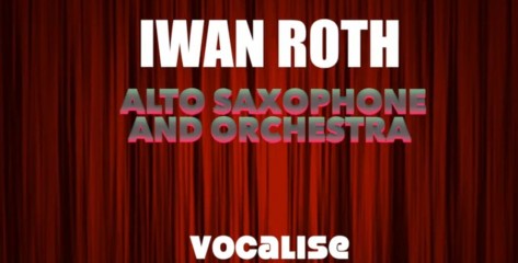 Iwan Roth play “Vocalise” by Sergei Rachmaninoff, for alto saxophone and orchestra