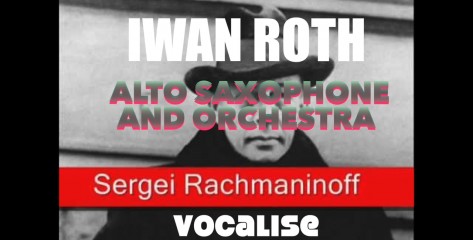 Iwan Roth plays Vocalise for alto saxophone and orchestra from Sergei Rachmaninoff