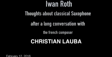 Iwan Roth : Thoughts about the classical saxophone, after a long conversation with french composer CHRISTIAN LAUBA